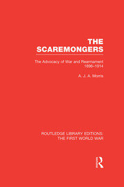 The Scaremongers (RLE The First World War): The Advocacy of War and Rearmament 1896-1914 book cover