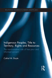 Indigenous Peoples, Title to Territory, Rights and Resources: The Transformative Role of Free Prior and Informed Consent book cover