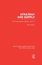 Strategy and Supply (RLE The First World War): The Anglo-Russian Alliance 1914-1917 book cover