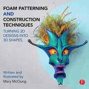 Foam Patterning and Construction Techniques: Turning 2D Designs into 3D Shapes book cover