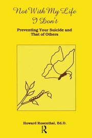 Not With My Life I Don't: Preventing Your Suicide And That Of Others book cover