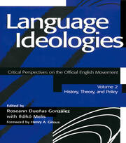Language Ideologies: Critical Perspectives on the Official English Movement, Volume II: History, Theory, and Policy book cover