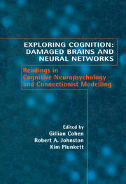 Exploring Cognition: Damaged Brains and Neural Networks: Readings in Cognitive Neuropsychology and Connectionist Modelling book cover
