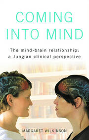 Coming into Mind: The Mind-Brain Relationship: A Jungian Clinical Perspective book cover