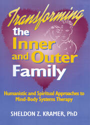 Transforming the Inner and Outer Family: Humanistic and Spiritual Approaches to Mind-Body Systems Therapy book cover