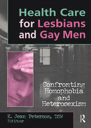 Health Care for Lesbians and Gay Men: Confronting Homophobia and Heterosexism book cover