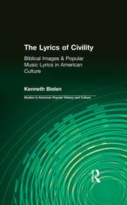 The Lyrics of Civility: Biblical Images & Popular Music Lyrics in American Culture book cover