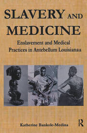 Slavery and Medicine: Enslavement and Medical Practices in Antebellum Louisiana book cover