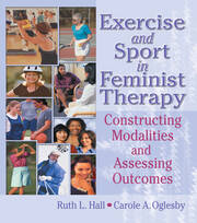 Exercise and Sport in Feminist Therapy: Constructing Modalities and Assessing Outcomes book cover
