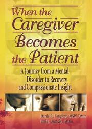 When the Caregiver Becomes the Patient: A Journey from a Mental Disorder to Recovery and Compassionate Insight book cover