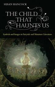 The Child That Haunts Us: Symbols and Images in Fairytale and Miniature Literature book cover