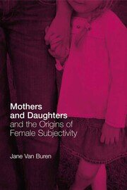 Mothers and Daughters and the Origins of Female Subjectivity book cover