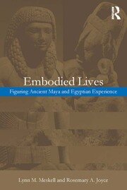 Embodied Lives:: Figuring Ancient Maya and Egyptian Experience book cover