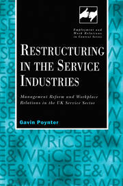 Restructuring in the Service Industries: Management Reform and Workplace Relations in the UK Service Sector book cover
