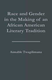 Race and Gender in the Making of an African American Literary Tradition book cover