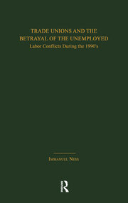 Trade Unions and the Betrayal of the Unemployed: Labor Conflicts During the 1990's book cover