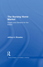 The Nursing Home Market: Supply and Demand for the Elderly book cover