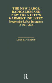 The New Labor Radicalism and New York City's Garment Industry: Progressive Labor Insurgents During the 1960s book cover