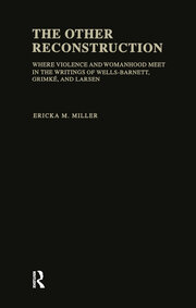 The Other Reconstruction: Where Violence and Womanhood Meet in the Writings of Ida B. Wells-Barnett, Angelina Weld Grimke, and Nella Larsen book cover