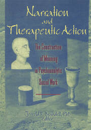 Narration and Therapeutic Action: The Construction of Meaning in Psychoanalytic Social Work book cover