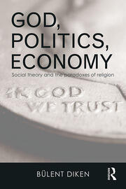 God, Politics, Economy: Social Theory and the Paradoxes of Religion book cover