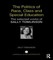 The Politics of Race, Class and Special Education: The selected works of Sally Tomlinson book cover