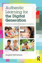 Authentic Learning for the Digital Generation: Realising the potential of technology in the classroom book cover