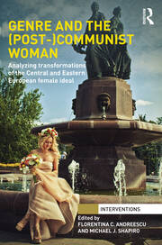 Genre and the (Post-)Communist Woman: Analyzing Transformations of the Central and Eastern European Female Ideal book cover