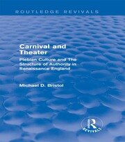 Carnival and Theater (Routledge Revivals): Plebian Culture and The Structure of Authority in Renaissance England book cover