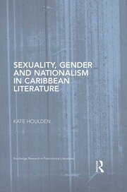 Sexuality, Gender and Nationalism in Caribbean Literature book cover