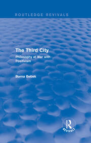 The Third City (Routledge Revivals): Philosophy at War with Positivism book cover