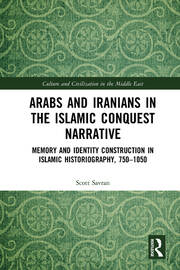 Arabs and Iranians in the Islamic Conquest Narrative: Memory and Identity Construction in Islamic Historiography, 750�1050 book cover
