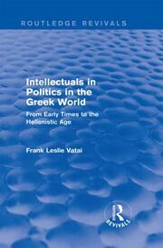 Intellectuals in Politics in the Greek World(Routledge Revivals): From Early Times to the Hellenistic Age book cover