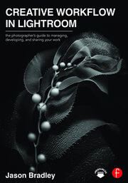 Creative Workflow in Lightroom: The photographer’s guide to managing, developing, and sharing your work book cover