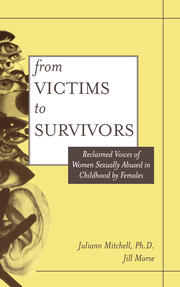 From Victim To Survivor: Women Survivors Of Female Perpetrators book cover