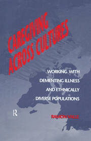 Caregiving Across Cultures: Working With Dementing Illness And Ethnically Diverse Populations book cover