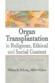 Organ Transplantation in Religious, Ethical, and Social Context: No Room for Death book cover