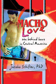 Macho Love: Sex Behind Bars in Central America book cover