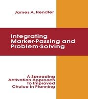 integrating Marker Passing and Problem Solving: A Spreading Activation Approach To Improved Choice in Planning book cover