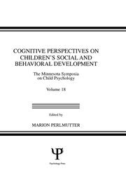 Cognitive Perspectives on Children's Social and Behavioral Development: The Minnesota Symposia on Child Psychology, Volume 18 book cover
