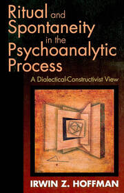 Ritual and Spontaneity in the Psychoanalytic Process: A Dialectical-Constructivist View book cover