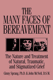 The Many Faces Of Bereavement: The Nature And Treatment Of Natural Traumatic And Stigmatized Grief book cover