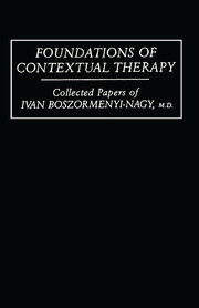 Foundations Of Contextual Therapy:..Collected Papers Of Ivan: Collected Papers Boszormenyi-Nagy book cover