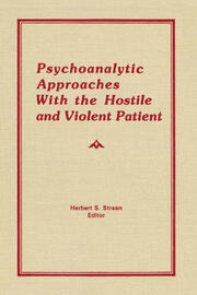 Psychoanalytic Approaches With the Hostile and Violent Patient book cover