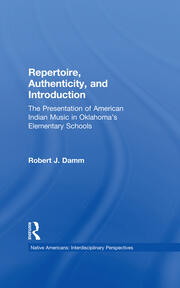 Repertoire, Authenticity and Introduction: The Presentation of American Indian Music in Oklahoma's Elementary Schools book cover