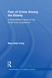 Fear of Crime Among the Elderly: A Multi-Method Study of the Small Town Experience book cover