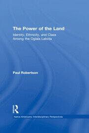 The Power of the Land: Identity, Ethnicity, and Class Among the Oglala Lakota book cover