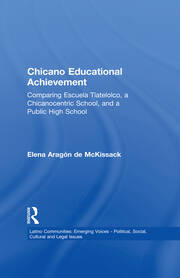 Chicano Educational Achievement: Comparing Escuela Tlatelolco, A Chicanocentric School, and a Public High School book cover