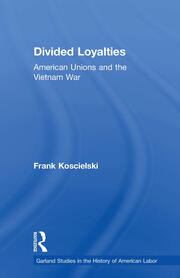 Divided Loyalties: American Unions and the Vietnam War book cover