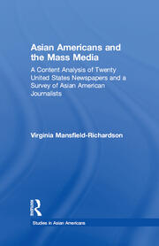 Asian Americans and the Mass Media: A Content Analysis of Twenty United States Newspapers and a Survey of Asian American Journalists book cover